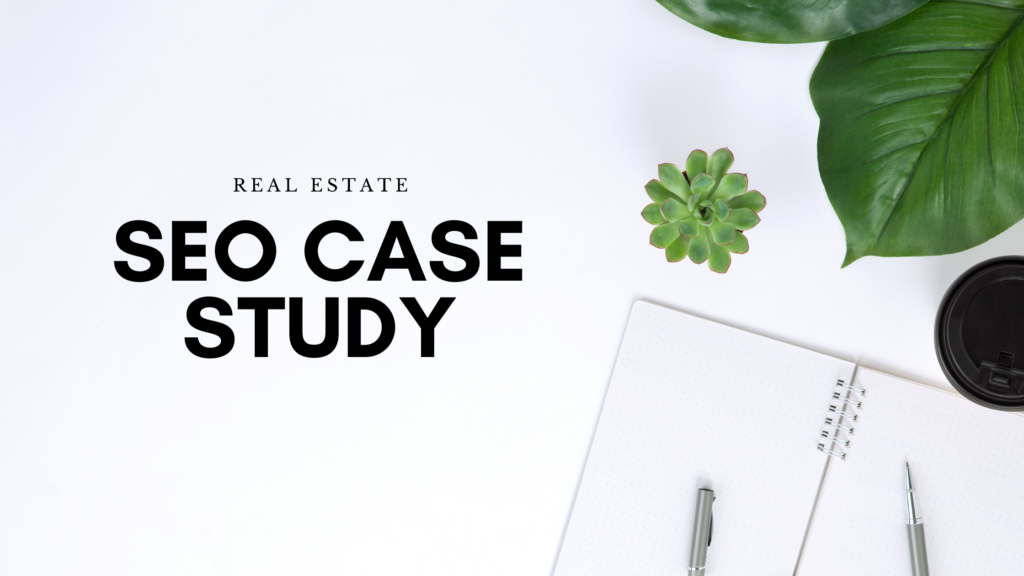 real estate seo case study